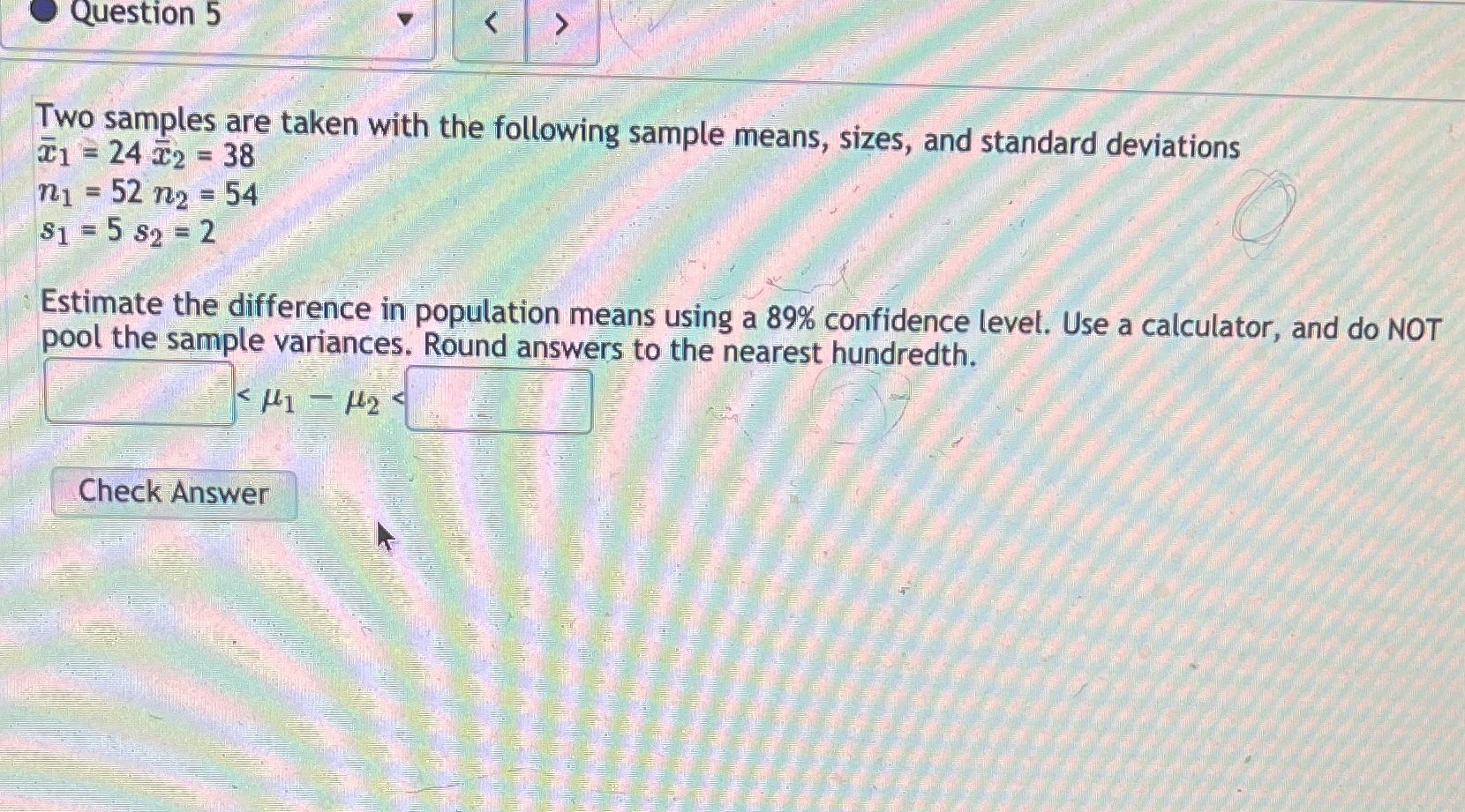  Question 5 Two samples are taken with the following sample means,