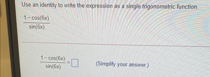  write expression as a single trigonometric function Use an identity to