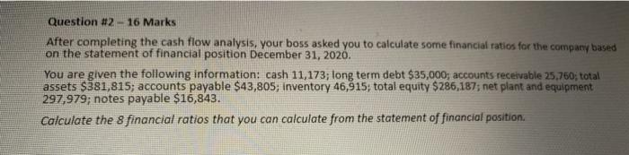  Question #2 - 16 Marks After completing the cash flow analysis,