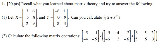 Please help solve. 1. [20 pts] Recall what you learned about matrix