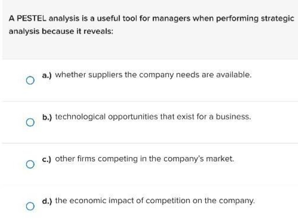  A PESTEL analysis is a useful tool for managers when performing