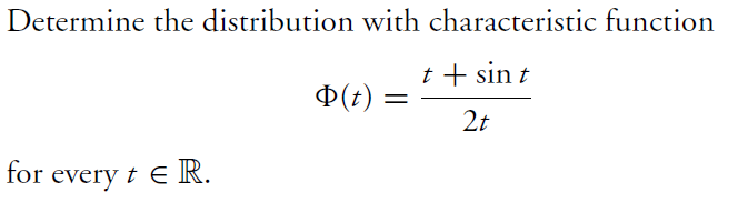 Determine the distribution with characteristic function t + sin t for every