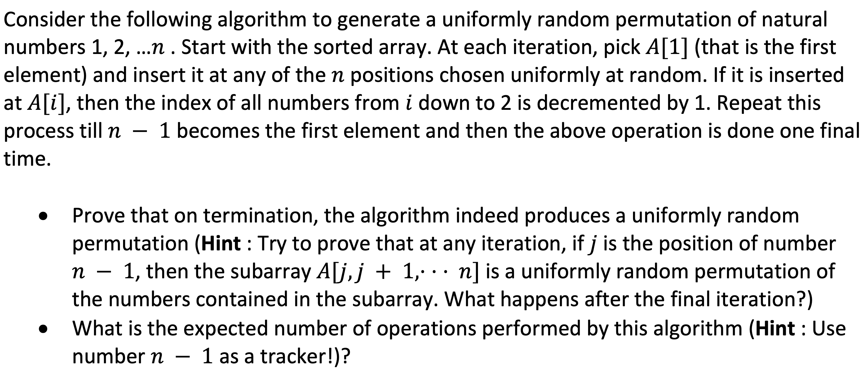  Consider the following algorithm to generate a uniformly random permutation of