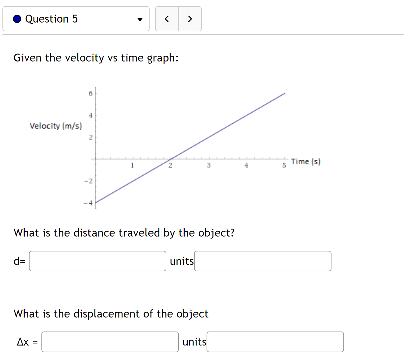 O Question 5 Given the velocity vs time graph: 6 4 Velocity