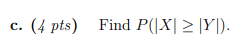 correct for this P(|X|>|Y|) as i am unable to proceed after this