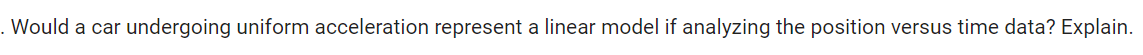 . Would a car undergoing uniform acceleration represent a linear model if