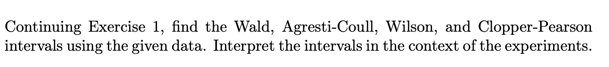 ONLY THE SECOND PART: Continuing Exercise 1, find the Wald, Agresti-Coull, Wilson,