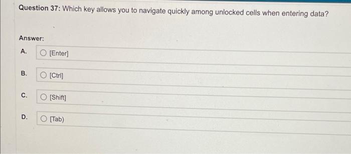  Question 37: Which key allows you to navigate quickly among unlocked