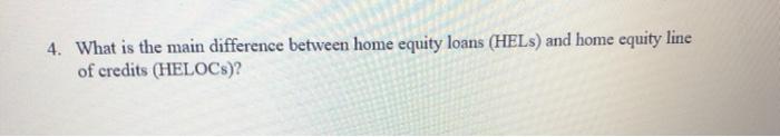 4. What is the main difference between home equity loans (HELs) and