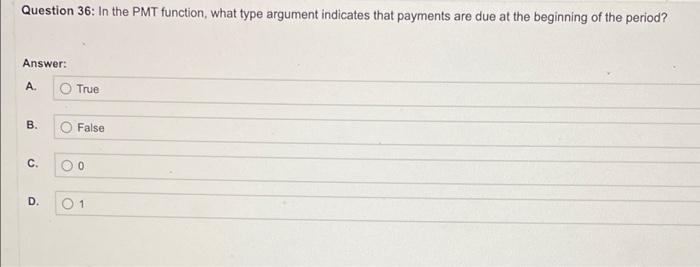  Question 36: In the PMT function, what type argument indicates that