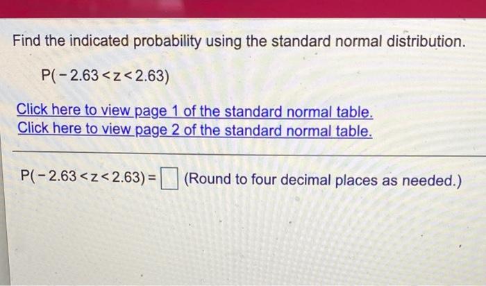 Please solve all Find the indicated probability using the standard normal distribution.