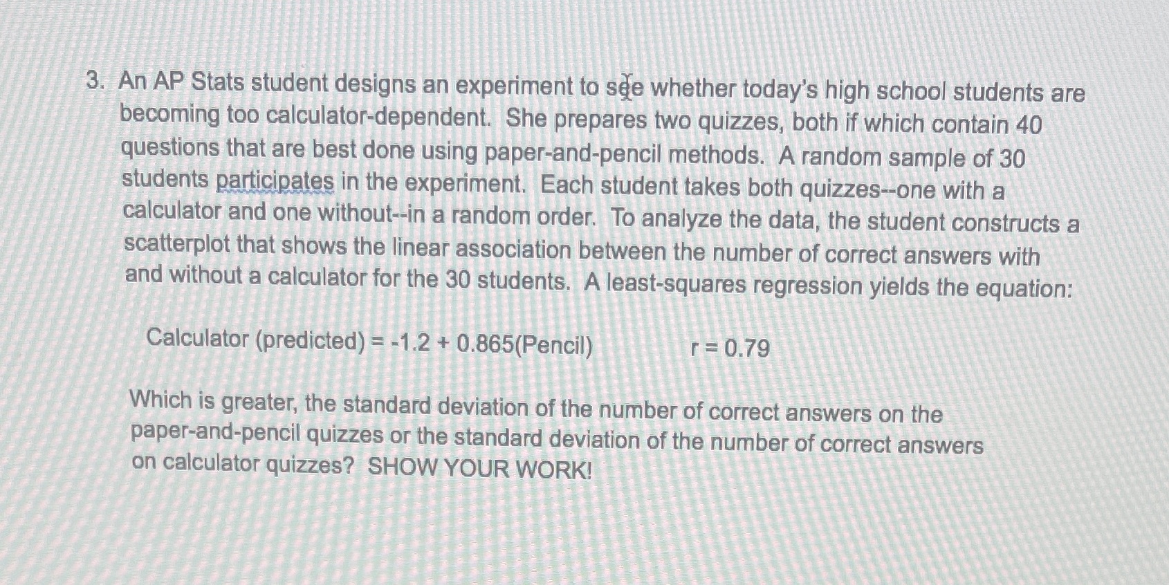 Please answer the question and show work. 3. An AP Stats student