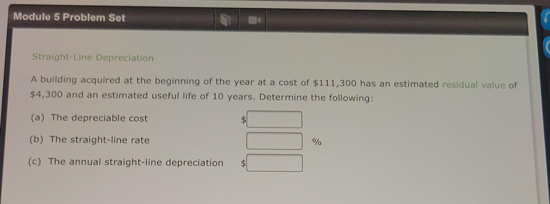  14 Module 5 Problem Set Straight-Line Depreciation A building acquired at