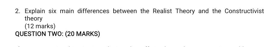 2. Explain six main differences between the Realist Theory and the Constructivist