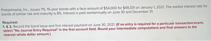  Pretzelmania, Inc., issues 7%, 15-year bonds with a face amount of