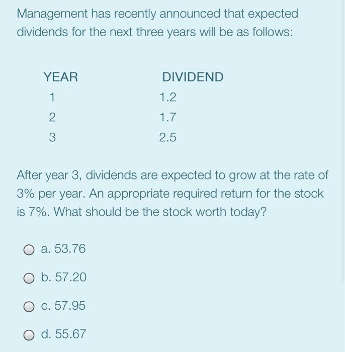  Management has recently announced that expected dividends for the next three