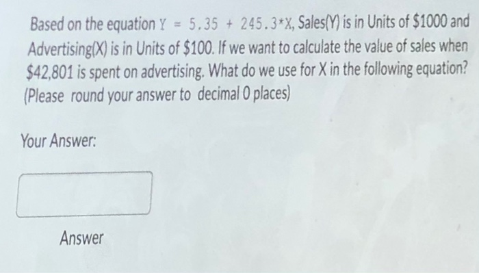 business analysis Based on the equation Y = 5.35 + 245.3*X, Sales(Y)