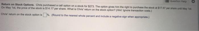  Question Help Return on Stock Options. Chris purchased a call option