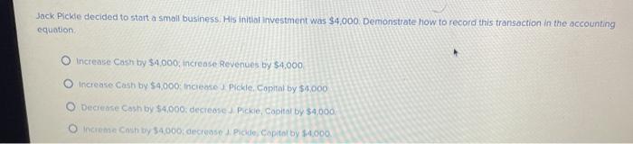  Jack Pickle decided to start a small business. His initial investment