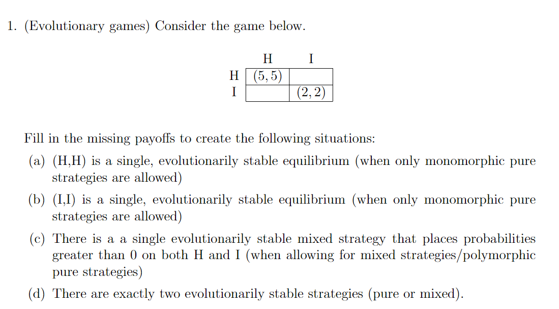 1. (Evolutionary games) Consider the game below. H I H (5,5) I