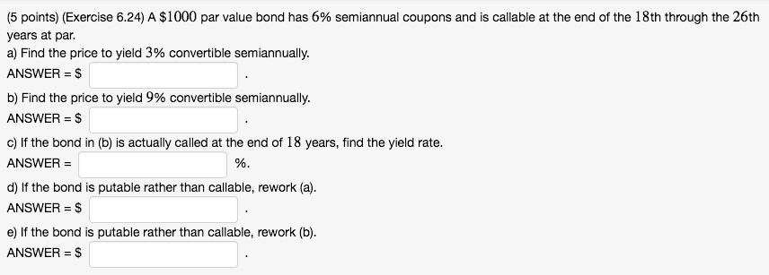  (5 points) (Exercise 6.24) A $1000 par value bond has 6%