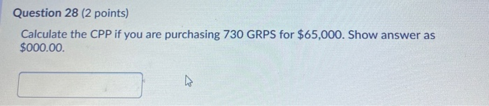  Question 28 (2 points) Calculate the CPP if you are purchasing