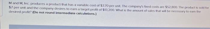  Mand M Inc. produces a product that has a variable cost