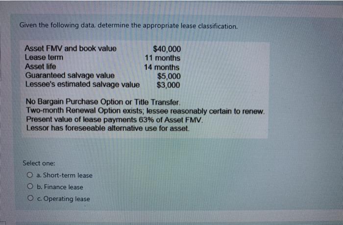  Given the following data determine the appropriate lease classification, Asset FMV