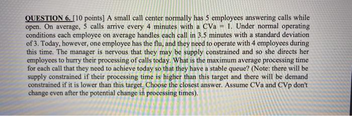 QUESTION 6. [10 points] A small call center normally has 5