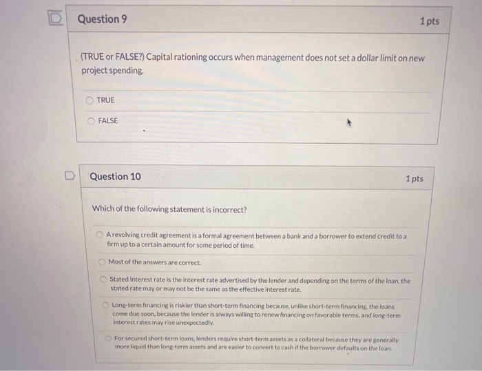  Question 9 1 pts (TRUE or FALSE?) Capital rationing occurs when
