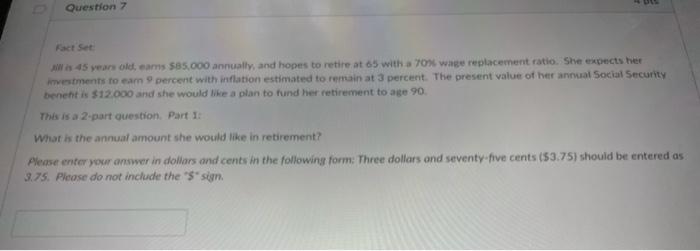  Question 7 A 45 years old, earns $85.000 annually, and hopes