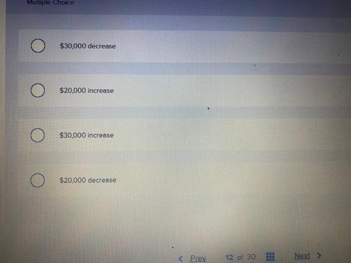  Multiple Choice $30,000 decrease $20,000 increase $30,000 increase $20.000 decrease Prey