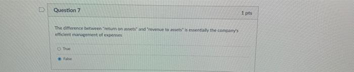  D Question 7 1 pts The difference between return on assets