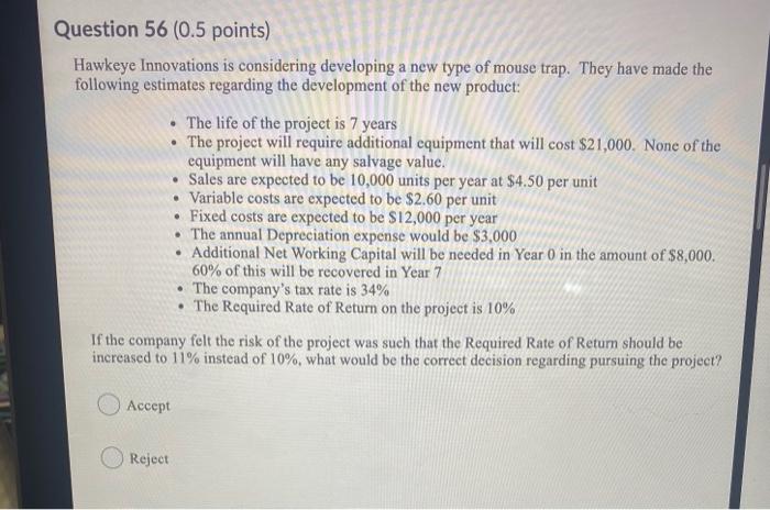  Question 56 (0.5 points) Hawkeye Innovations is considering developing a new