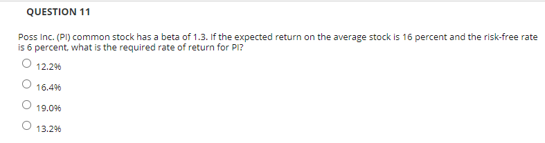 QUESTION 11 Poss Inc. (PI) common stock has a beta of