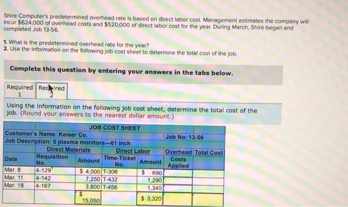  Shire Computer's predetermined overhead rate is based on direct labor cost.