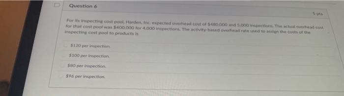  Question 6 For its inspecting cost pool Handen, ne expected overhead