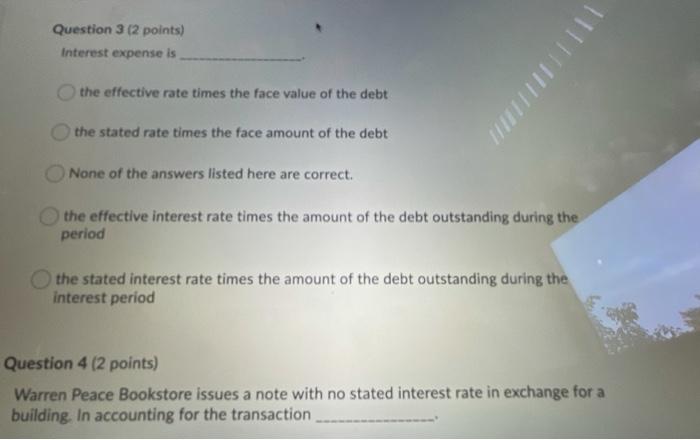  Question 3 (2 points) Interest expense is the effective rate times
