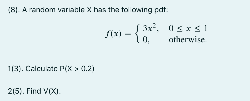 (8). A random variable X has the following pdf: 2 f(x) =