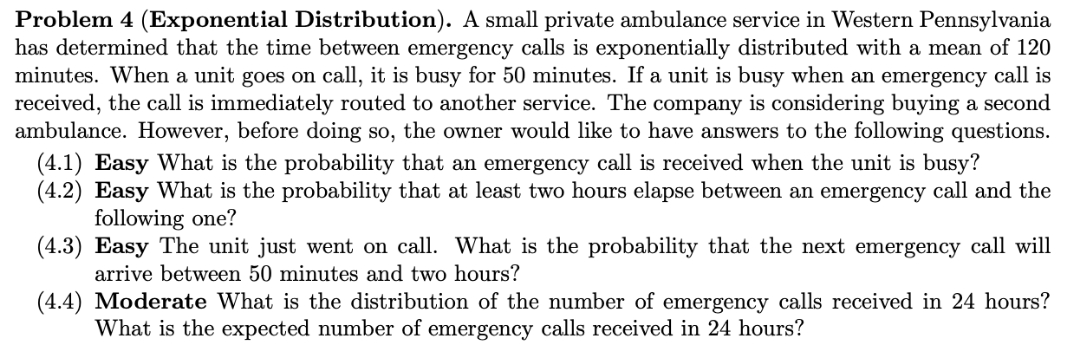 answer all questions with explanation Problem 4 (Exponential Distribution). A small private