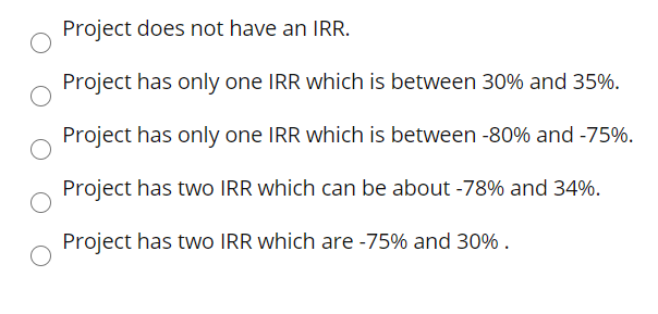 following is true for possible project`s internal rate of return(s)? R 90%