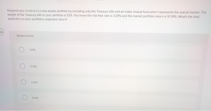  Suppose you construct a cross-assets portfolio by including only the Treasury