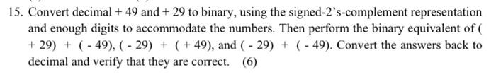  15. Convert decimal + 49 and + 29 to binary, using