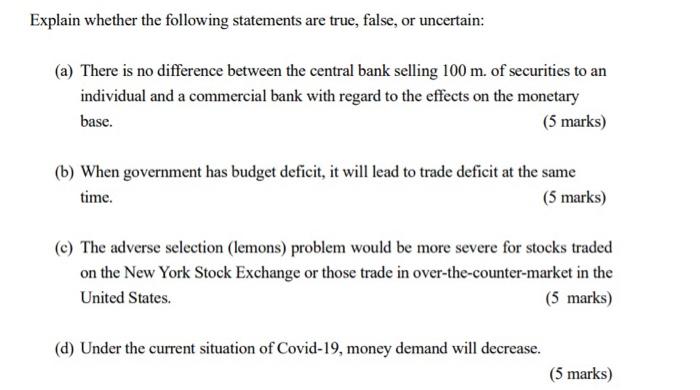Explain whether the following statements are true, false, or uncertain: (a) There