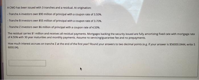  A CMO has been issued with 3 tranches and a residual.