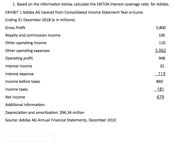  1. Based on the information below, calculate the EBITDA interest coverage