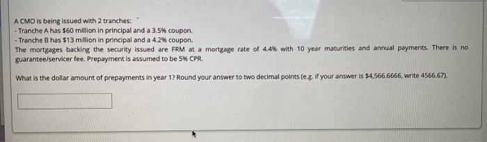  A CMO is being issued with 2 tranches: Tranche A has