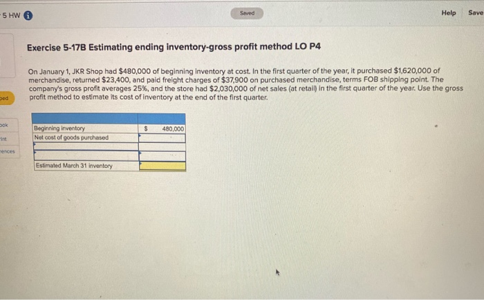  -5 HW Seved Help Save Exercise 5-17B Estimating ending inventory-gross profit