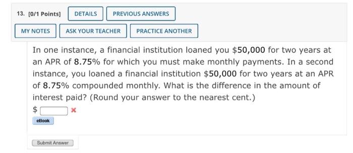 PRACTICE ANOTHER In one instance, a financial institution loaned you $50,000 for