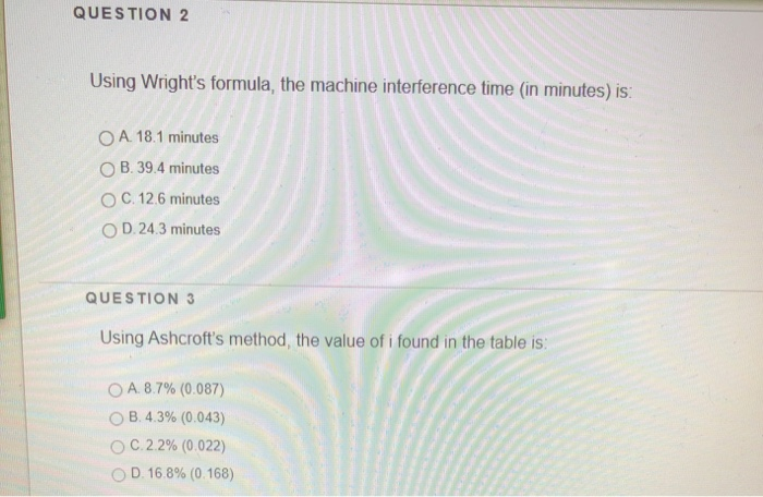  QUESTION 2 Using Wright's formula, the machine interference time (in minutes)